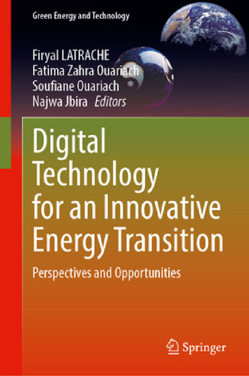 Digital Technology for an Innovative Energy Transition: Perspectives and Opportunities by Firyal Latrache, Fatima Zahra Ouariach, Soufiane Ouariach