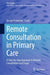 Remote Consultation in Primary Care: A Step-By-Step Approach to Remote Consultation and Triage by Jacopo Demurtas