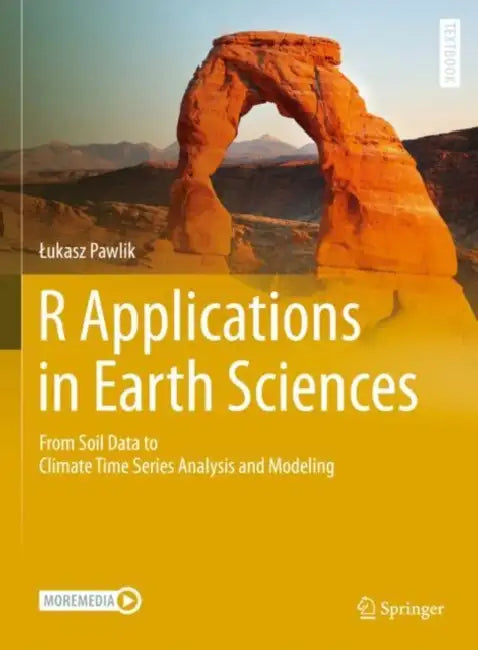 R Applications in Earth Sciences: From Soil Data to Climate Time Series Analysis and Modeling by Lukasz Pawlik