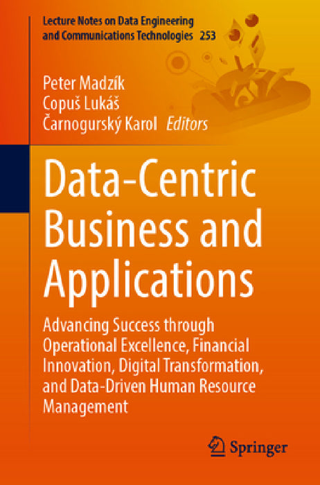 Data-Centric Business and Applications: Advancing Success Through Operational Excellence, Financial Innovation, Digital Transformation, and Data-Drive by Peter Madzík, Copus Lukás, Čarnogurský Karol