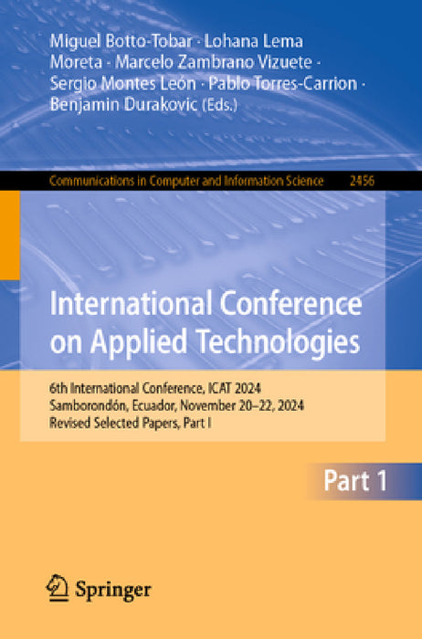 International Conference on Applied Technologies: 6th International Conference, iCat 2024, Samborondón, Ecuador, November 20-22, 2024, Revised Selecte by Miguel Botto-Tobar, Lohana Lema Moreta, Marcelo Zambrano Vizuete