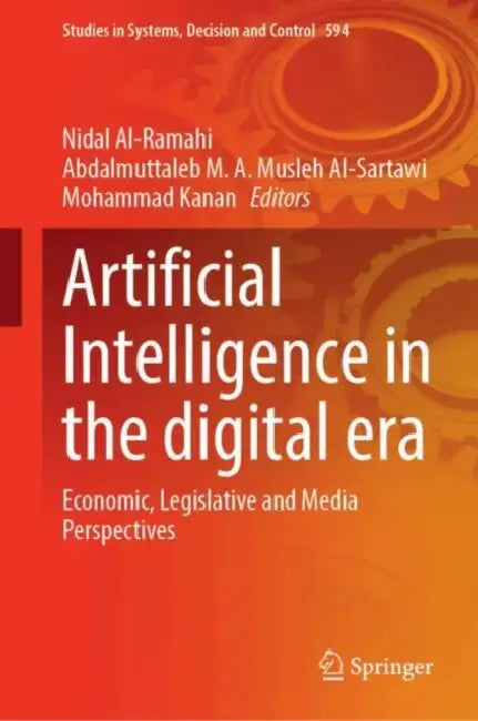 Artificial Intelligence in the Digital Era: Economic, Legislative and Media Perspectives by Nidal Al-Ramahi