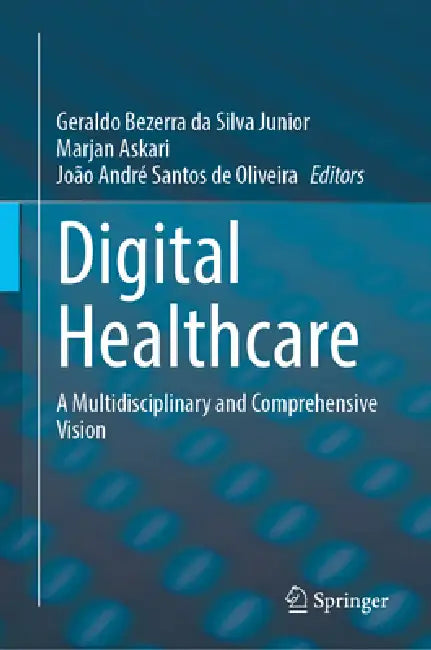 Digital Healthcare: A Multidisciplinary and Comprehensive Vision by Geraldo Bezerra Da Silva Junior, Marjan Askari, João André Santos de Oliveira