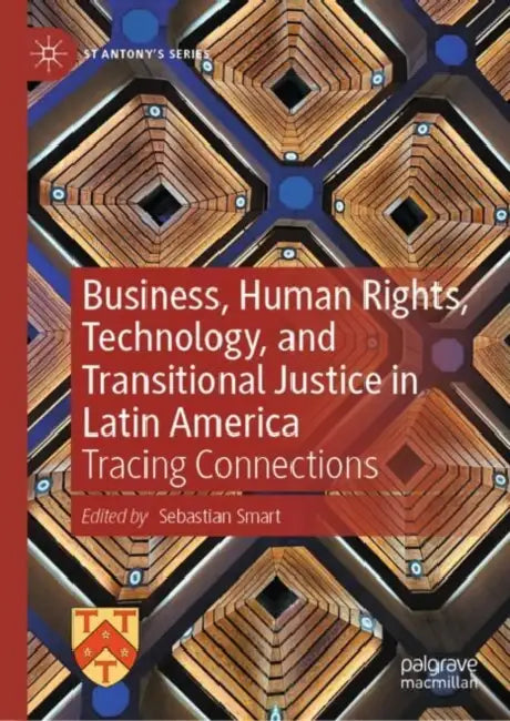 Business, Human Rights, Technology, and Transitional Justice in Latin America: Tracing Connections by Sebastian Smart
