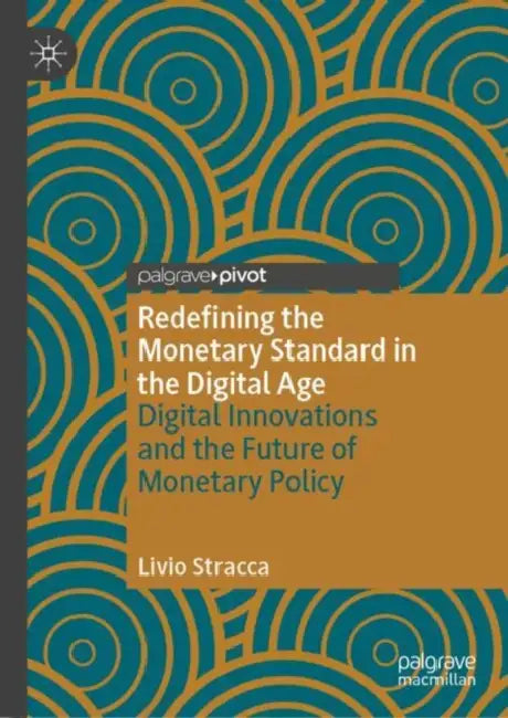 Redefining the Monetary Standard in the Digital Age: Digital Innovations and the Future of Monetary Policy by Livio Stracca