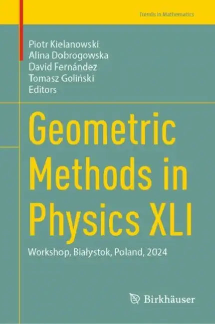 Geometric Methods in Physics XLI: Workshop, Bialystok, Poland, 2024 by Piotr Kielanowski, Alina Dobrogowska, David Fernández