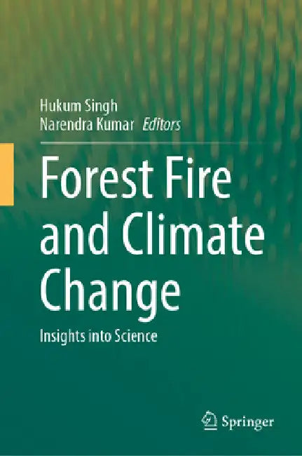 Forest Fire and Climate Change: Insights Into Science by Hukum Singh