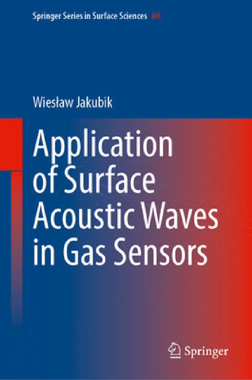 Application of Surface Acoustic Waves in Gas Sensors: Theoretical Models and Advanced Sensor Structures by Wieslaw Jakubik