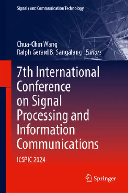7th International Conference on Signal Processing and Information Communications: Icspic 2024 by Chua-Chin Wang