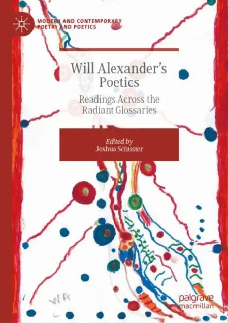 Will Alexander’s Poetics: Readings Across the Radiant Glossaries by Joshua Schuster