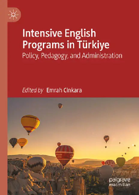 Intensive English Programs in Türkiye: Policy, Pedagogy, and Administration by Emrah Cinkara