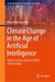 Climate Change in the Age of Artificial Intelligence: Nature, Culture and the Politics of Technology by Alexandru Balasescu