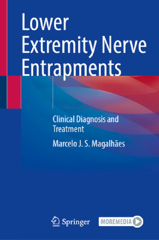 Lower Extremity Nerve Entrapments: Clinical Diagnosis and Treatment by Marcelo J. S. Magalhães