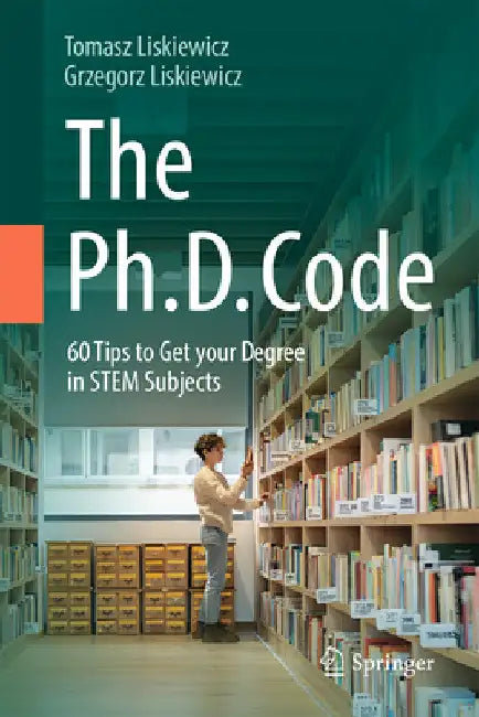 The Ph.D. Code: 60 Tips to Get Your Degree in Stem Subjects by Tomasz Liskiewicz