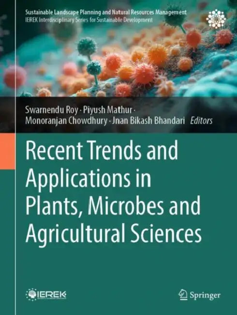 Recent Trends and Applications in Plants, Microbes and Agricultural Sciences by Swarnendu Roy