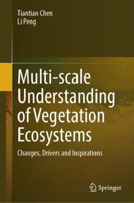 Multi-scale Understanding of Vegetation Ecosystems: Changes, Drivers and Inspirations by Tiantian Chen