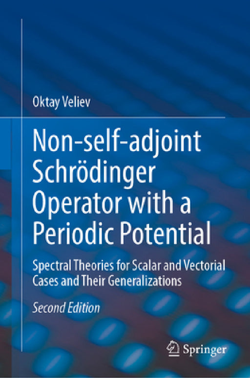 Non-Self-Adjoint Schrödinger Operator with a Periodic Potential: Spectral Theories for Scalar and Vectorial Cases and Their Generalizations by Oktay Veliev
