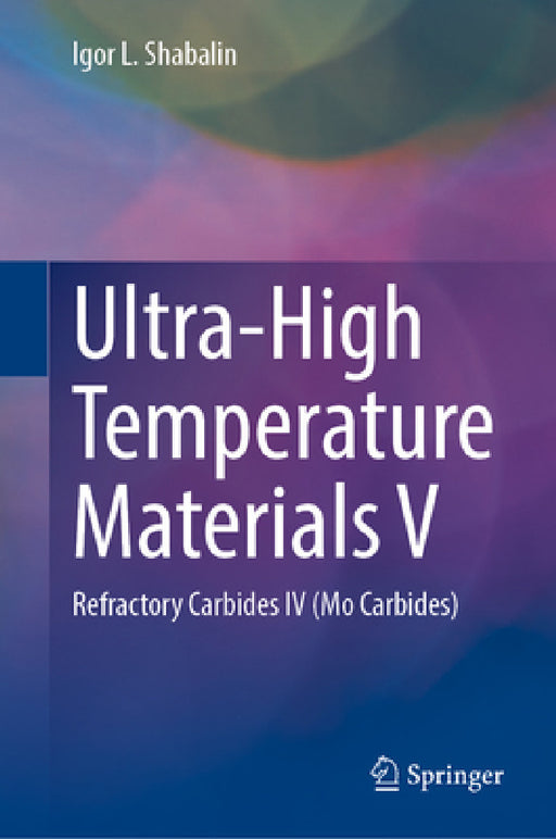 Ultra-High Temperature Materials V: Refractory Carbides IV (Mo Carbides) by Igor L. Shabalin