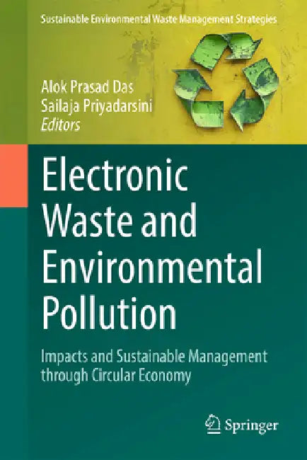 Electronic Waste and Environmental Pollution: Impacts and Sustainable Management Through Circular Economy by Alok Prasad Das, Sailaja Priyadarsini