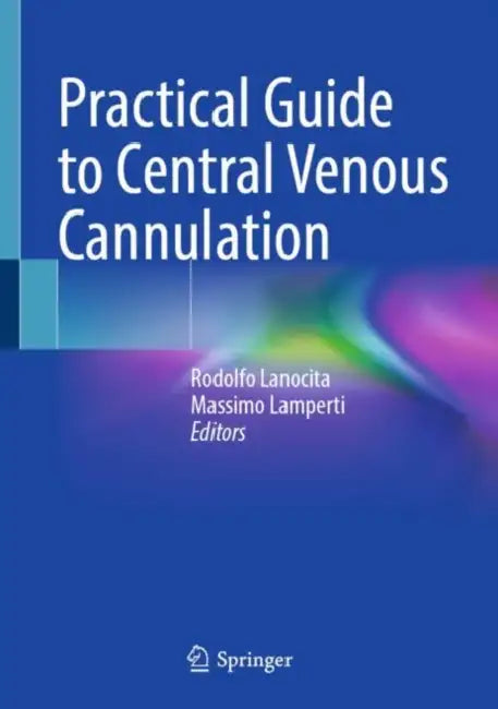 Practical Guide to Central Venous Cannulation by Rodolfo Lanocita
