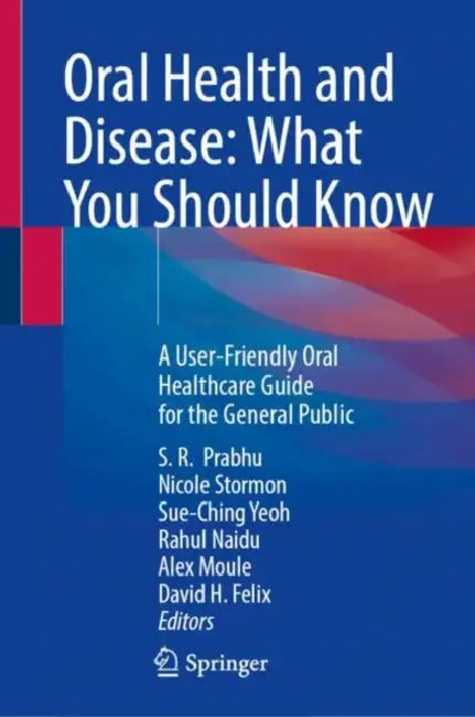 Oral Health and Disease: What You Should Know: A User-Friendly Oral Healthcare Guide for the General Public by S. R. Prabhu