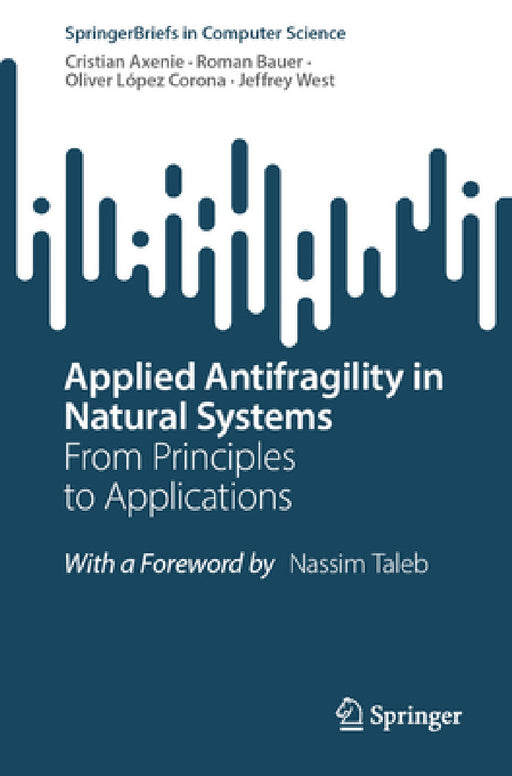Applied Antifragility in Natural Systems: From Principles to Applications by Cristian Axenie, Roman Bauer, Oliver López Corona