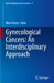 Gynecological Cancers: An Interdisciplinary Approach by Nima Rezaei