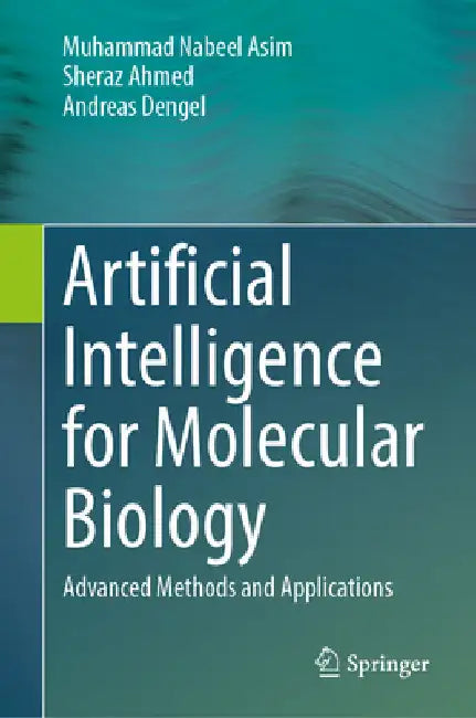 Artificial Intelligence for Molecular Biology: Advanced Methods and Applications by Nabeel Asim, Muhammad