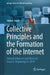 Collective Principles and the Formation of the Internet: Cultural Influences and Historical Impacts (Beginnings to 2010) by Suman Gupta