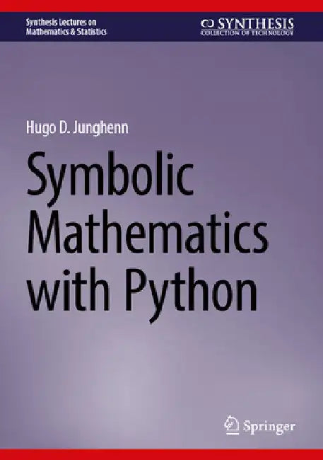 Symbolic Mathematics with Python by Hugo D. Junghenn