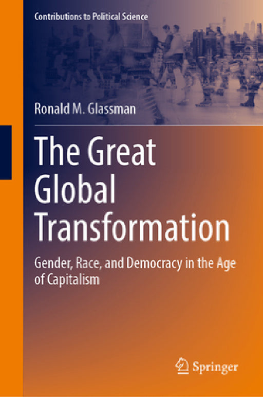 The Great Global Transformation: Gender, Race, and Democracy in the Age of Capitalism by Ronald M. Glassman