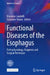 Functional Diseases of the Esophagus: Pathophysiology, Diagnosis and Surgical Technique by Vincenzo Landolfi