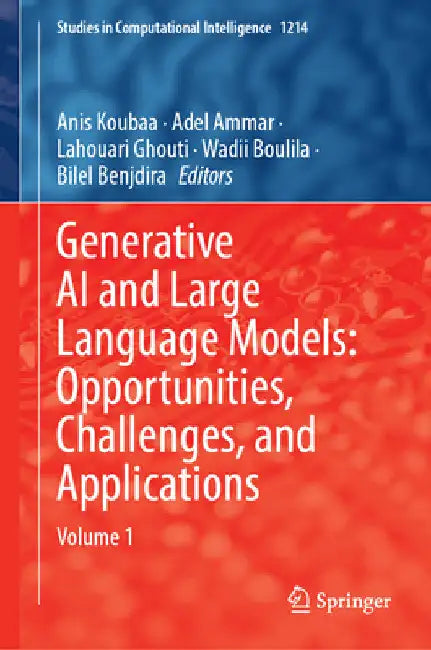 Generative AI and Large Language Models: Opportunities, Challenges, and Applications: Volume 1 by Anis Koubaa