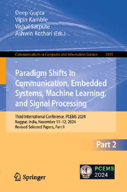Paradigm Shifts in Communication, Embedded Systems, Machine Learning, and Signal Processing: Third International Conference, Pcems 2024, Nagpur, India by Deep Gupta
