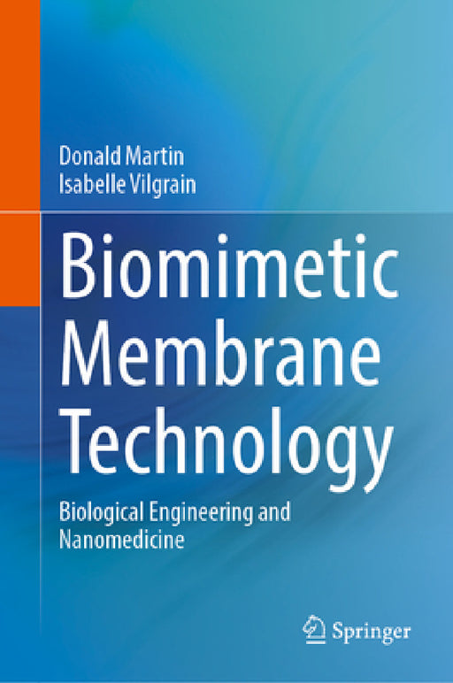Biomimetic Membrane Technology: Biological Engineering and Nanomedicine by Donald Martin, Isabelle Vilgrain