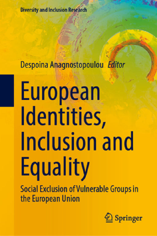 European Identities, Inclusion and Equality: Social Exclusion of Vulnerable Groups in the European Union by Despoina Anagnostopoulou
