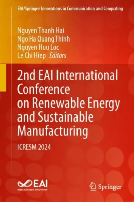 2nd EAI International Conference on Renewable Energy and Sustainable Manufacturing: ICRESM 2024 by Nguyen Thanh Hai