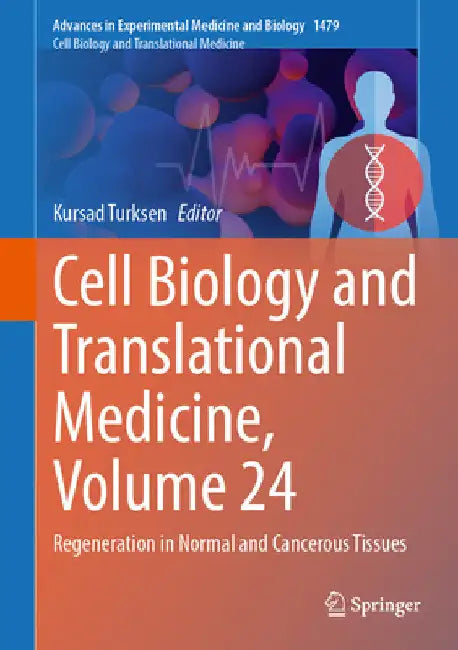 Cell Biology and Translational Medicine, Volume 24: Regeneration in Normal and Cancerous Tissues by Kursad Turksen