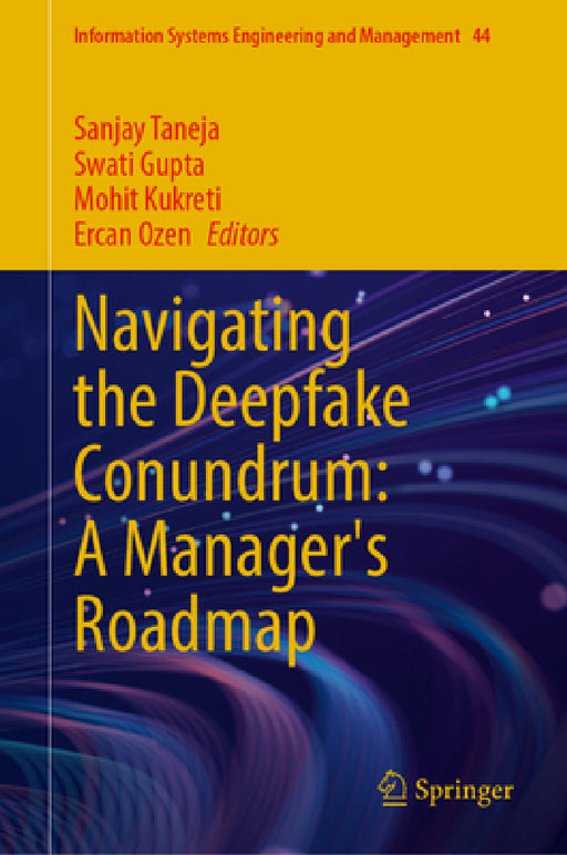 Navigating the Deepfake Conundrum: A Manager's Roadmap by Sanjay Taneja, Swati Gupta, Mohit Kukreti