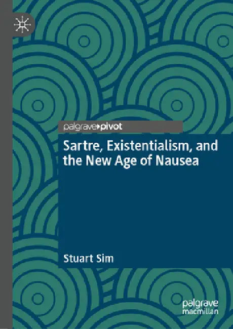 Sartre, Existentialism, and the New Age of Nausea by Stuart Sim