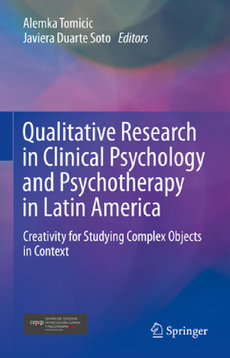 Qualitative Research in Clinical Psychology and Psychotherapy in Latin America: Creativity for Studying Complex Objects in Context by Alemka Tomicic, Javiera Duarte Soto