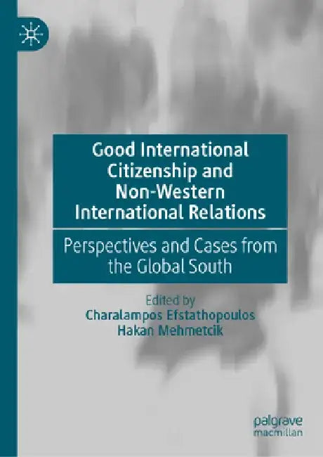 Good International Citizenship and Non-Western International Relations: Perspectives and Cases from the Global South by Charalampos Efstathopoulos