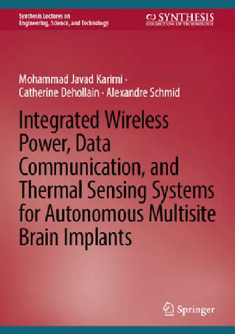 Integrated Wireless Power, Data Communication, and Thermal Sensing Systems for Autonomous Multisite Brain Implants by Mohammad Javad Karimi