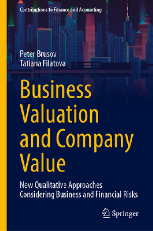 Business Valuation and Company Value: New Qualitative Approaches Considering Business and Financial Risks by Peter Brusov, Tatiana Filatova