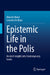 Epistemic Life in the Polis: Ancient Insights Into Contemporary Issues by Marcelo D. Boeri, Leandro de Brasi