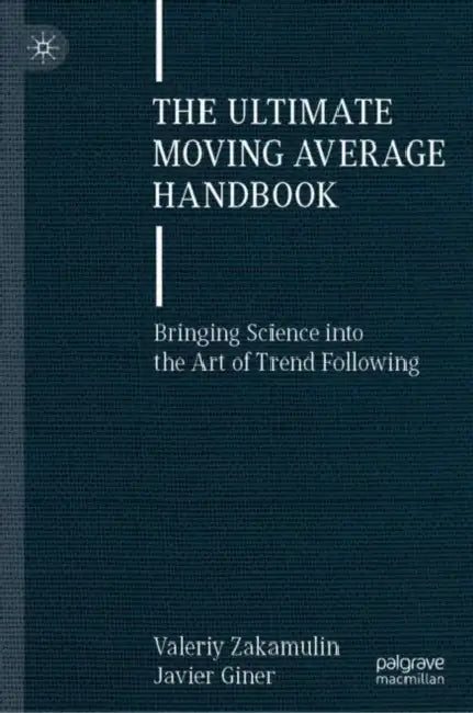 The Ultimate Moving Average Handbook: Bringing Science Into the Art of Trend Following by Valeriy Zakamulin