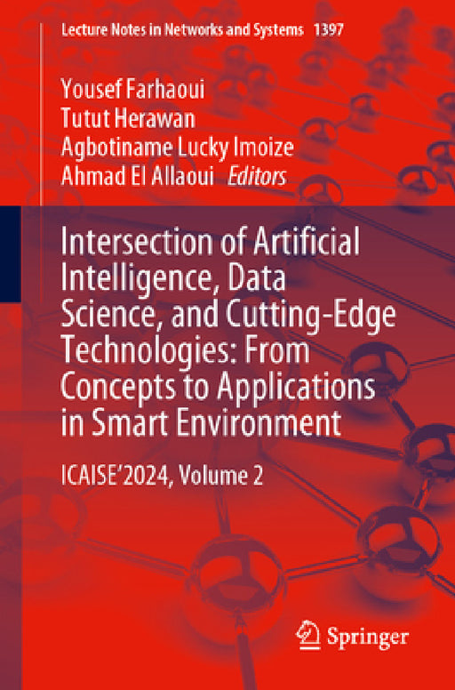 Intersection of Artificial Intelligence, Data Science, and Cutting-Edge Technologies: From Concepts to Applications in Smart Environment: Icaise'2024, by Yousef Farhaoui, Tutut Herawan, Agbotiname Lucky Imoize