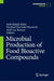 Microbial Production of Food Bioactive Compounds by Seid Mahdi Jafari, Farshad Darvishi Harzevili, Asli Can Karaca