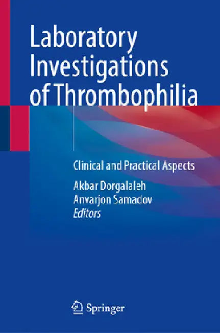 Laboratory Investigations of Thrombophilia: Clinical and Practical Aspects by Akbar Dorgalaleh