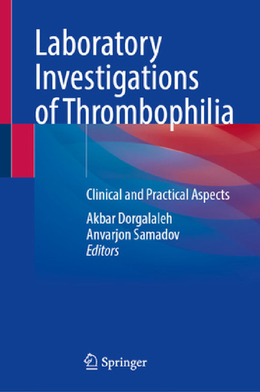Laboratory Investigations of Thrombophilia: Clinical and Practical Aspects by Akbar Dorgalaleh, Anvarjon Samadov
